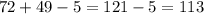 72 + 49 - 5 = 121 - 5 = 113