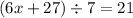 (6x + 27) \div 7 = 21