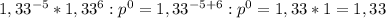 1,33^{-5}*1,33^6:p^0=1,33^{-5+6}:p^0=1,33*1=1,33