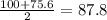 \frac{100 + 75.6}{2} = 87.8