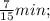 \frac{7}{15}min;