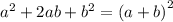 {a}^{2} + 2ab + {b}^{2} = {(a + b)}^{2}