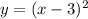 y = (x - 3)^2