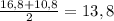 \frac{16,8+10,8}{2} = 13,8