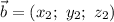 \vec{b} = (x_{2}; ~ y_{2}; ~ z_{2})