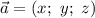 \vec{a} = (x; ~ y; ~ z)