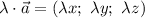 \lambda \cdot \vec{a} = (\lambda x; ~ \lambda y; ~ \lambda z)