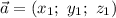 \vec{a} = (x_{1}; ~ y_{1}; ~ z_{1})