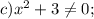 c) x^{2}+3\neq0;