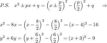 P.S.\ \ \ x^2\pm px+q=\Big(x\pm \dfrac{p}{2}\Big)^2-\Big(\dfrac{p}{2}\Big)^2+q\ \ \ \ \Rightarrow \\\\\\x^2-8x=\Big(x-\dfrac{8}{2}\Big)^2-\Big(\dfrac{8}{2}\Big)^2=(x-4)^2-16\\\\y^2+6y=\Big(y+\dfrac{6}{2}\Big)^2-\Big(\dfrac{6}{2}\Big)^2=(x+3)^2-9