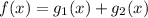 f(x)=g_1(x)+g_2(x)