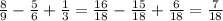 \frac{8}{9} - \frac{5}{6} + \frac{1}{3} = \frac{16}{18} - \frac{15}{18} + \frac{6}{18} = \frac{7}{18}