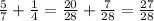 \frac{5}{7} + \frac{1}{4} = \frac{20}{28} + \frac{7}{28} = \frac{27}{28}