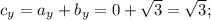 c_y = a_y + b_y = 0 + \sqrt{3} = \sqrt{3};