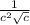 \frac{1}{c {}^{2} \sqrt{c} }