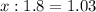 x: 1.8 = 1.03