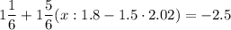 1\dfrac{1}{6} +1\dfrac{5}{6} (x: 1.8 - 1.5\cdot 2.02) = -2.5