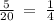 \frac{5}{20} \: = \: \frac{1}{4}