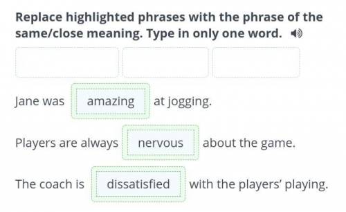 Replace highlighted phrases with the phrase of the same/close meaning. Type in only one word. Jane w
