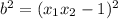 b^{2} =(x_{1}x_{2}-1)^{2}