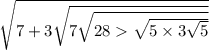 \sqrt{7 + 3 \sqrt{7 \sqrt{28 \sqrt{5 \times 3 \sqrt{5} } } } }