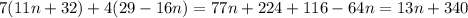 7(11n+32)+4(29-16n)=77n+224+116-64n=13n+340