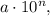 a\cdot10^n,