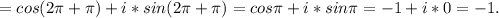 =cos(2\pi +\pi )+i*sin(2\pi +\pi )=cos\pi +i*sin\pi=-1+i*0=-1.