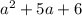 {a}^{2} + 5a + 6