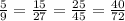 \frac{5}{9} = \frac{15}{27} = \frac{25}{45} = \frac{40}{72}