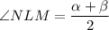 \angle NLM=\dfrac{\alpha+\beta}{2}