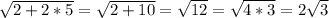 \sqrt{2+2*5}=\sqrt{2+10}=\sqrt{12} =\sqrt{4*3}=2\sqrt{3}