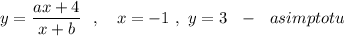 y=\dfrac{ax+4}{x+b}\ \ ,\ \ \ x=-1\ ,\ y=3\ \ -\ \ asimptotu