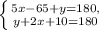 \left \{ {{5x-65+y=180}, \atop {y+2x+10=180}} \right.