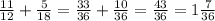 \frac{11}{12} + \frac{5}{18} = \frac{33}{36} + \frac{10}{36} = \frac{43}{36} = 1 \frac{7}{36}