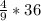 \frac{4}{9} * 36