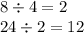 8 \div 4 = 2 \\ 24 \div 2 = 12 \\