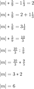 | m | * \frac{5}{9} - 1 \frac{1}{3}= 2 \\ \\ | m| *\frac{5}{9}= 2 + 1 \frac{1}{3}\\ \\ | m | * \frac{5}{9} = 3 \frac{1}{3}\\ \\ | m | * \frac{5}{9} = \frac{10}{3}\\ \\ | m | = \frac{10}{3} : \frac{5}{9} \\ \\ | m | = \frac{10}{3} * \frac{9}{5}\\ \\ | m | = 3*2\\ \\ | m | = 6 \\ \\