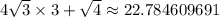 4\sqrt{3}\times 3+\sqrt{4}\approx 22.784609691