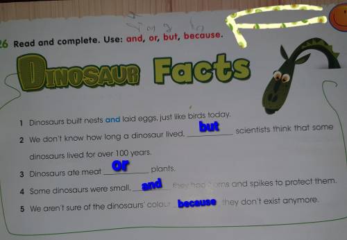 26 Read and complete. Use: and, or, but, because. Dinosaun Facts1 Dinosaurs built nests and laid egg