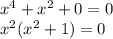 x^4+x^2+0=0\\x^2(x^2+1)=0