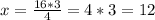 x=\frac{16*3}{4}=4*3=12