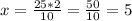 x=\frac{25*2}{10}=\frac{50}{10}=5