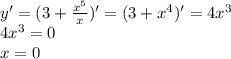 y'=(3+\frac{x^5}{x})'= (3+x^4)'=4x^3\\4x^3=0\\x=0