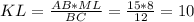 KL = \frac{AB * ML}{BC} = \frac{15 * 8}{12} = 10