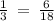 \frac{1}{3} \: = \: \frac{6}{18}