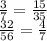 \frac{3}{7} = \frac{15}{35} \\ \frac{32}{56} = \frac{4}{7}