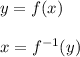 y=f(x)\\\\x=f^{-1}(y)