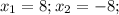 x_{1}=8; x_{2}=-8;