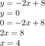 y=-2x+8\\y=0\\0=-2x+8\\2x=8\\x=4